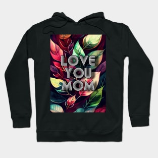 Love You Mom mothers day Hoodie